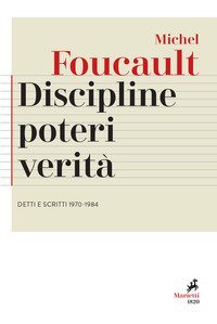 Discipline, poteri, verit&agrave;. Detti e scritti (1970-1984)