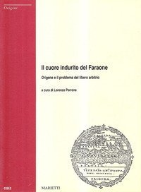 Il cuore indurito del Faraone. Origene e il problema del libero arbitrio
