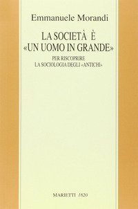 La società è un «uomo in grande». Il «macroanthropos» per riscoprire la sociologia degli «antichi»