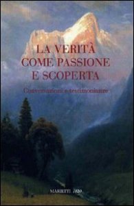La verit&agrave; come passione scoperta. Conversazioni e testimonianze