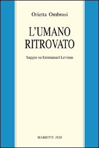 L'umano ritrovato. Saggio su Emmanuel L&eacute;vinas