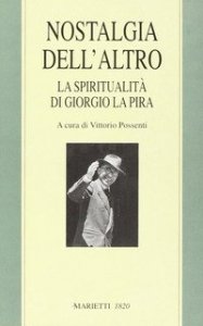 Nostalgia dell'altro. La spiritualit&agrave; di Giorgio La Pira