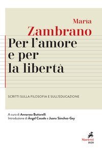 Per l'amore e per la libert&agrave;. Scritti sulla filosofia e sull'educazione