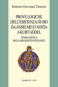 Prove logiche dell'esistenza di Dio da Anselmo d'Aosta a Kurt G&ouml;del. Storia critica degli argomenti ontologici