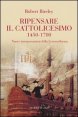 Ripensare il cattolicesimo (1450-1700) - Nuove interpretazioni della Controriforma