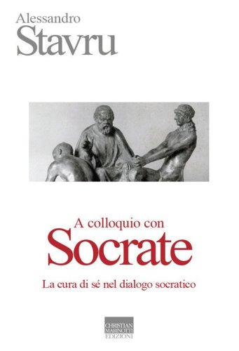 A colloquio con Socrate. La cura di s&eacute; nel dialogo socratico