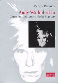 Andy Warhol ed io - Cartoline dal tempo della pop art