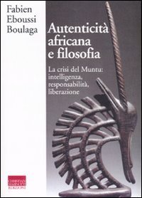Autenticità africana e filosofia - La crisi del Muntu: intelligenza, responsabilità, liberazione