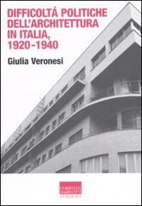 Difficolt&agrave; politiche dell'architettura in Italia 1920-1940