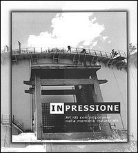In-pressione - Artisti contemporanei nella memoria industriale