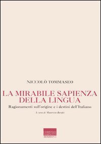 La mirabile sapienza della lingua - Ragionamenti sull'origine e i destini dell'italiano