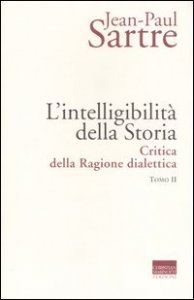 L'intelligibilit&agrave; della storia - Critica della ragione dialettica. Vol. 2
