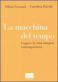 La macchina del tempo - Leggere la citt&agrave; europea contemporanea
