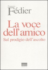 La voce dell'amico - Sul prodigio dell'ascolto