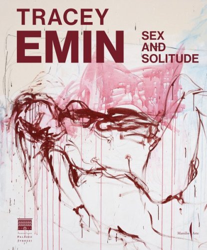 Tracey Emin. Sex and solitude. Ediz. italiana