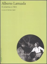 Alberto Lattuada - Il cinema e i film