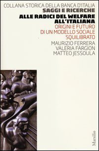 Alle radici del welfare all'italiana - Origini e futuro di un modello sociale squilibrato