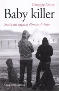 Baby killer - Storia dei ragazzi d'onore di Gela