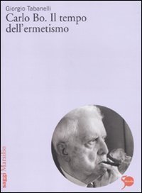 Carlo Bo - Il tempo dell'ermetismo