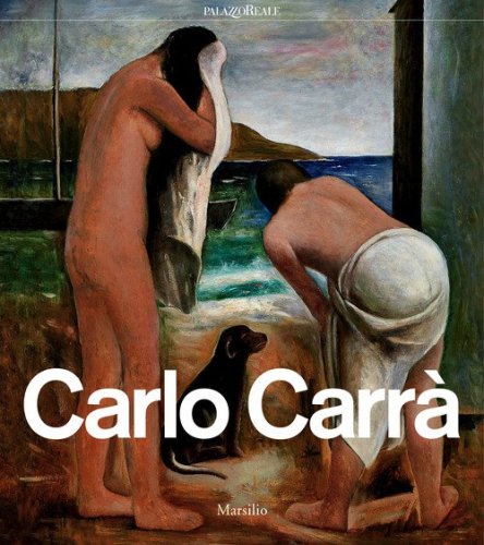 Carlo Carr&agrave;. Catalogo della mostra (Milano, 4 ottobre 2018-3 febbraio 2019)