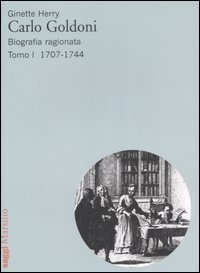 Carlo Goldoni. Biografia ragionata. Vol. 1: 1707-1744. - 1707-1744