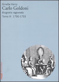 Carlo Goldoni. Biografia ragionata. Vol. 3: 1750-1753. - 1750-1753