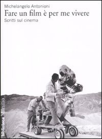 Fare un film &egrave; per me vivere - Scritti sul cinema