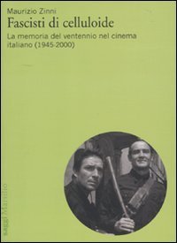 Fascisti di celluloide - La memoria del ventennio nel cinema italiano (1945-2000)