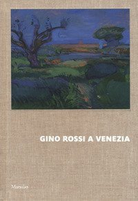 Gino Rossi a Venezia. Dialogo tra le collezioni di Fondazione Cariverona e Ca' Pesaro