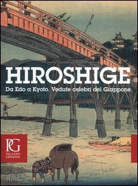 Hiroshige. Da Edo a Kyoto. Vedute celebri del Giappone. Catalogo dellamostra (Venezia, 20 settembre-11gennaio 2015). Con DVD