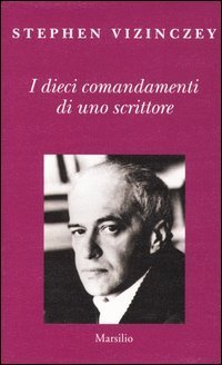 I dieci comandamenti di uno scrittore - Verit&agrave; e menzogne in letteratura
