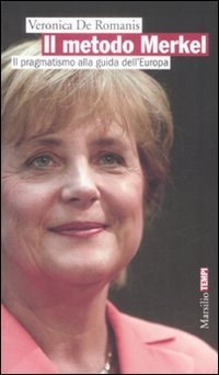 Il metodo Merkel - Il pragmatismo alla guida dell'Europa