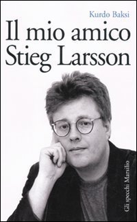 Il mio amico Stieg Larsson