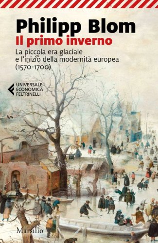 Il primo inverno. La piccola era glaciale e l'inizio della modernità europea (1570-1700)