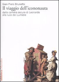 Il viaggio dell'icononauta - Dalla camera oscura di Leonardo alla luce dei Lumière