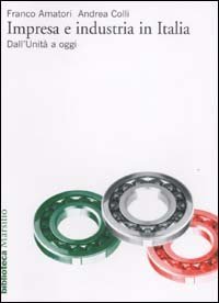 Impresa e industria in Italia - Dall'unit&agrave; ad oggi