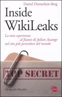 Inside WikiLeaks - La mia esperienza al fianco di Julian Assange nel sito pi&ugrave; pericoloso del mondo