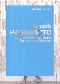 Jacob Hashimoto - Silence still governs our consciousness. Catalogo della mostra (Roma, 1 giugno-11 ottobre 2010. Ediz. italiana e inglese