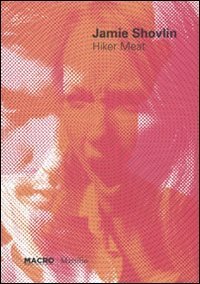Jamie Shovlin - Hiker Meat. Catalogo della mostra (Roma, 26 ottobre 2010-13 marzo 2011). Con poster. Ediz. italiana e inglese