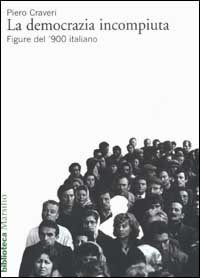 La democrazia incompiuta - Figure del '900 italiano