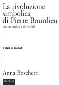 La rivoluzione simbolica di Pierre Bourdieu con un inedito e altri scritti