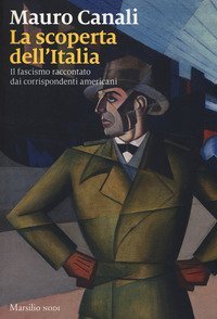 La scoperta dell'Italia. Il fascismo raccontato dai corrispondenti americani