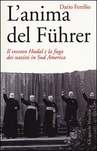L'anima del Führer. Il vescovo Hudal e la fuga dei nazisti in Sud America