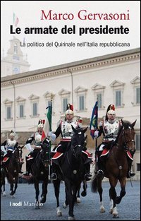 Le armate del presidente. La politica del Quirinale nell'Italia repubblicana