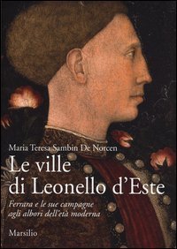 Le ville di Leonello d'Este. Ferrara e le sue campagne agli albori dell'et&agrave; moderna