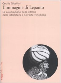 L'immagine di Lepanto - La celebrazione della vittoria nella letteratura e nell'arte veneziana del Cinquecento