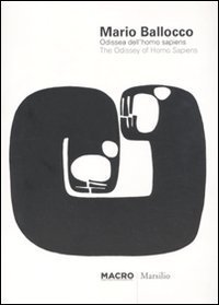 Mario Ballocco - Odissea dell'Homo Sapiens&shy;The Odissey of Homo sapiens. Catalogo della mostra (Roma, 1 ottobre 2010-6 febbraio 2011)