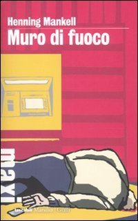 Muro di fuoco. Le inchieste del commissario Kurt Wallander