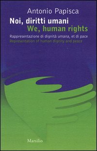 Noi, diritti umani. Rappresentazione di dignit&agrave; umana, et di pace&shy;We human rights. Representation of human dignity and peace