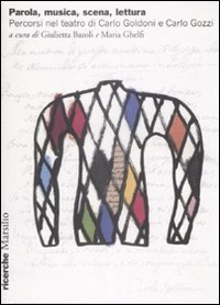 Parola, musica, scena, lettura - Percorsi nel teatro di Carlo Goldoni e Carlo Gozzi